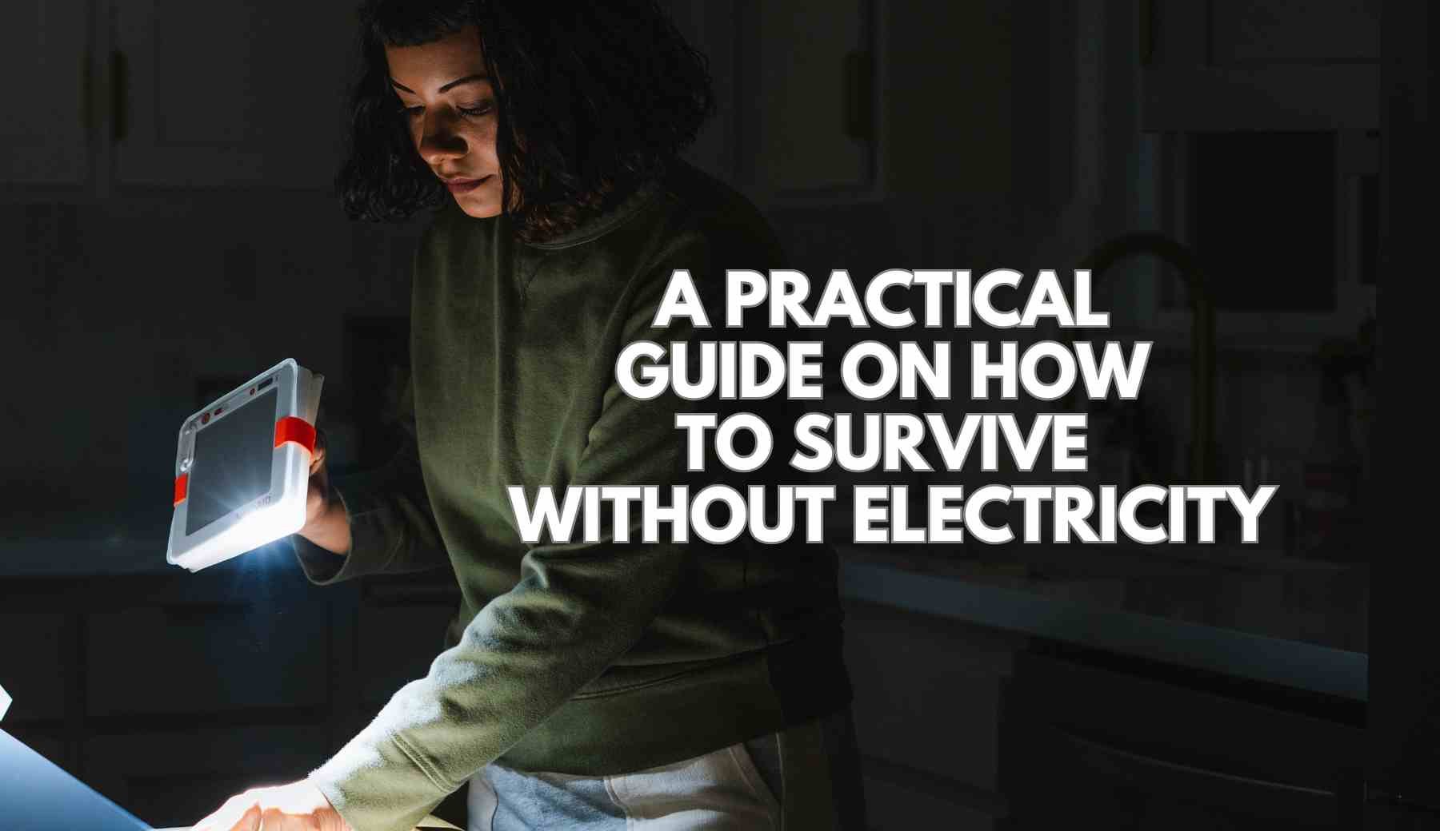 A Practical Guide on How to Survive Without Electricity