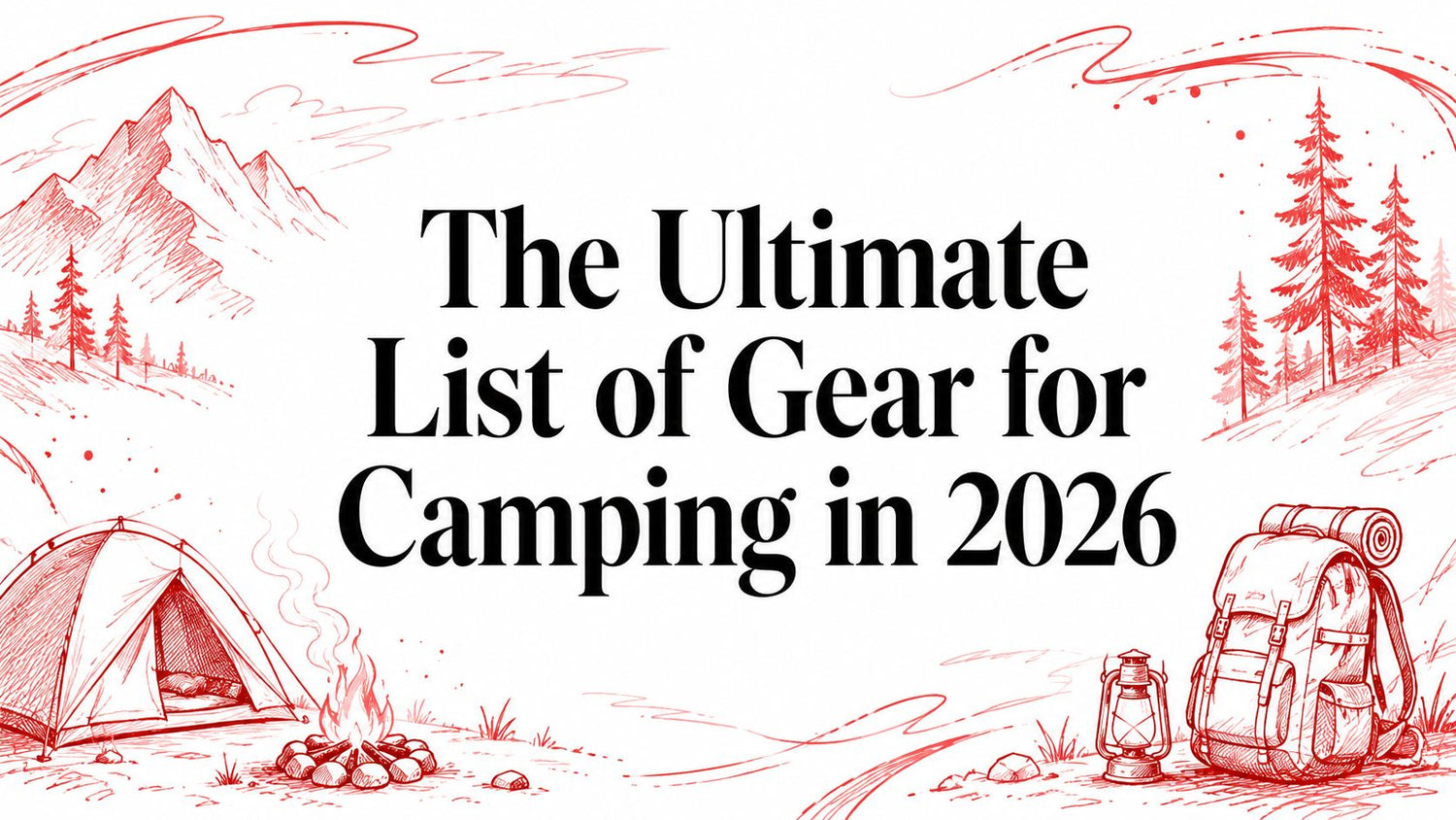 The Ultimate List of Gear for Camping in 2026
