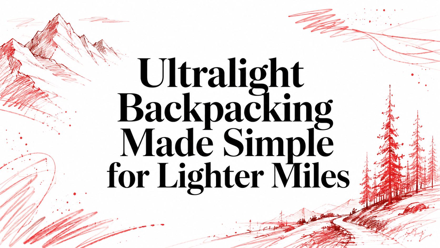 Ultralight Backpacking Made Simple for Lighter Miles